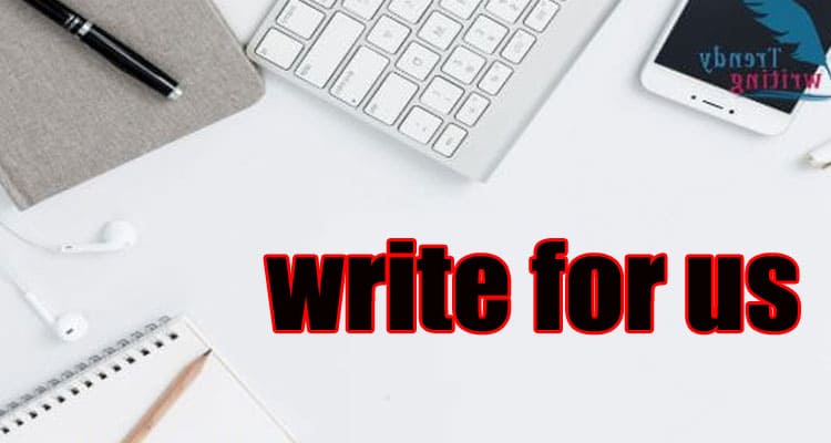Write for Us Business Guest Post: Check Out The Ways To Submit the Guest Post!